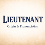 Lieutenant origin and pronunciation
